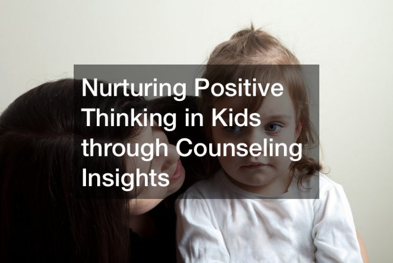 Nurturing Positive Thinking in Kids through Counseling Insights