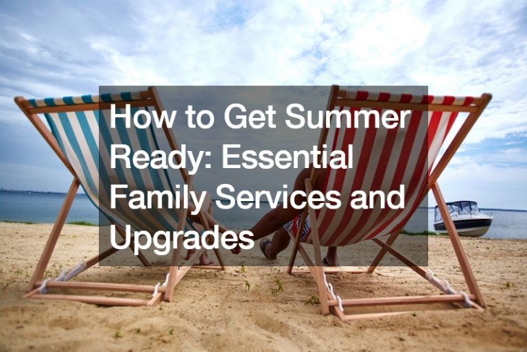 How to Get Summer Ready Essential Family Services and Upgrades