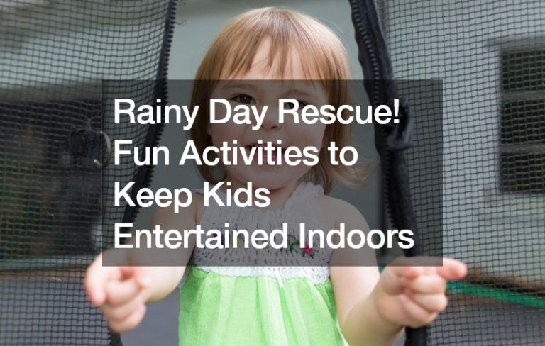 Rainy Day Rescue! Fun Activities to Keep Kids Entertained Indoors