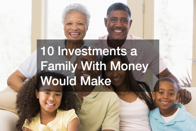 10 Investments a Family With Money Would Make