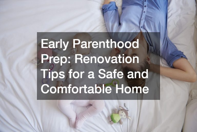 Early Parenthood Prep Renovation Tips for a Safe and Comfortable Home