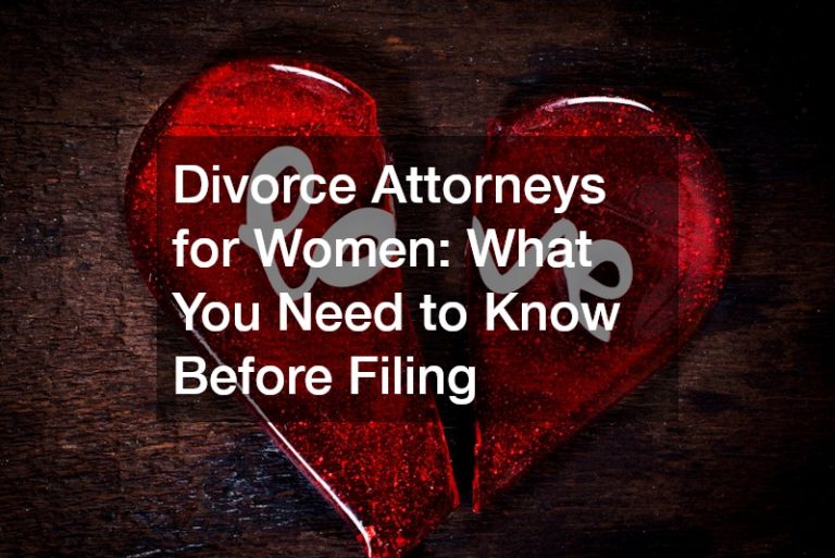 Divorce Attorneys for Women What You Need to Know Before Filing