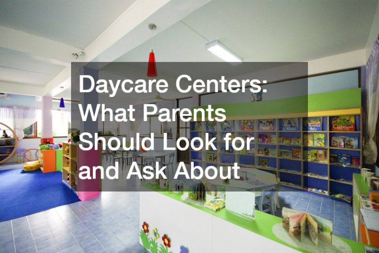 Daycare Centers What Parents Should Look for and Ask About