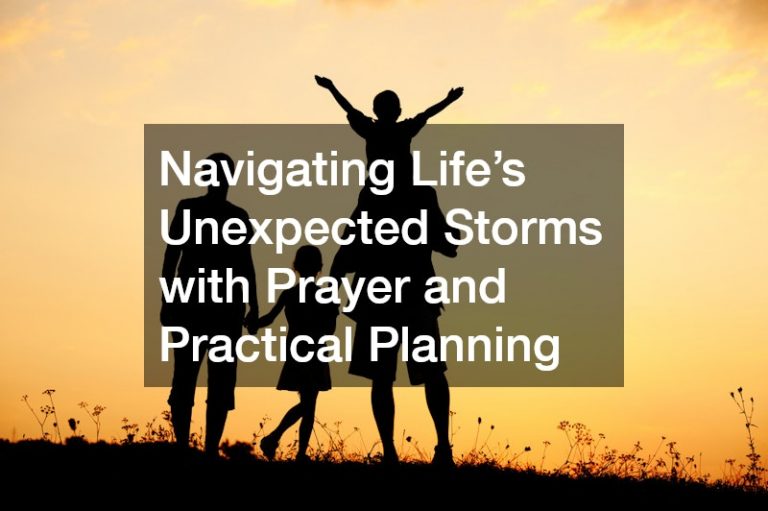 Navigating Life’s Unexpected Storms with Prayer and Practical Planning
